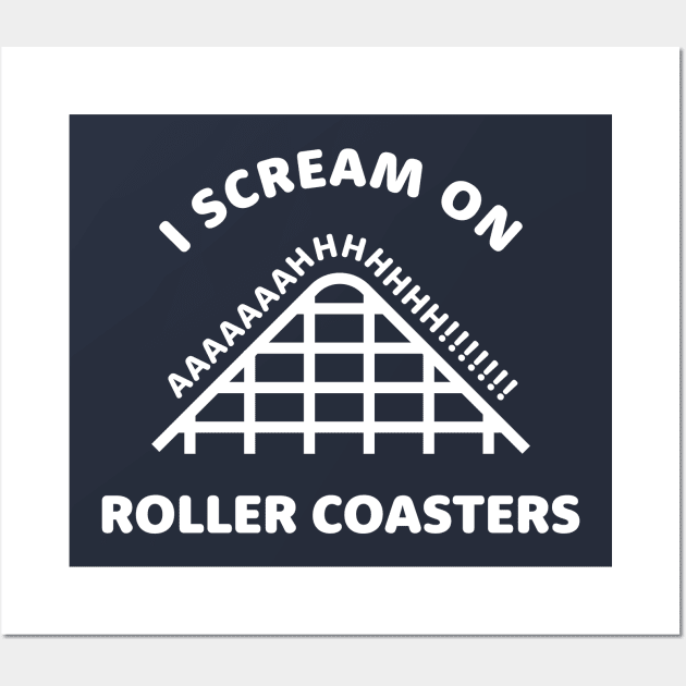 I Scream On Roller Coasters! Wall Art by bryankremkau
